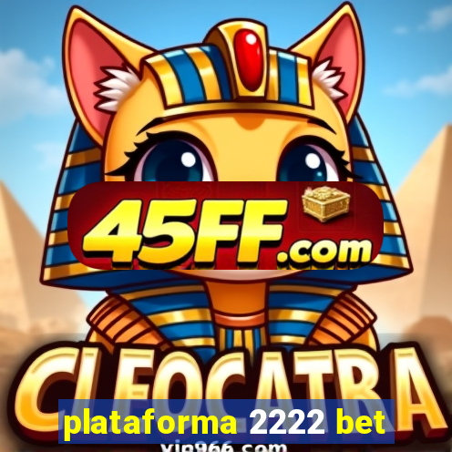 plataforma 2222 bet